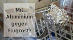 Mit Aluminium gegen Flugrost?