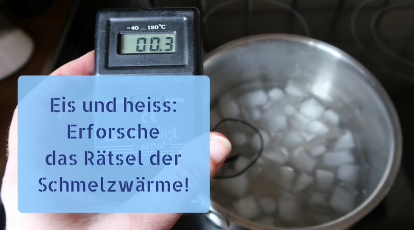 Eis und heiss: Erforsche die Schmelzwärme