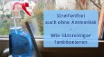 Glasreiniger - Streifenfrei auch ohne Ammoniak