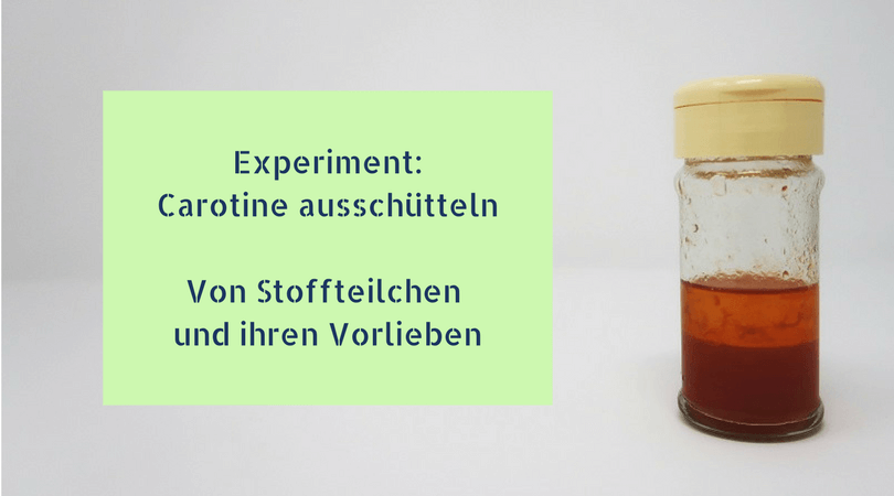 Experiment: Carotin - Farbstoffe ausschütteln - Von Stoffteilchen und ihren Vorlieben