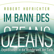 Robert Hofrichter : Im Bann des Ozeans - Expeditionen in die Wunderwelt der Tiefe