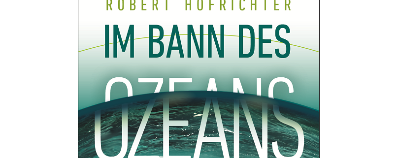 Robert Hofrichter : Im Bann des Ozeans - Expeditionen in die Wunderwelt der Tiefe