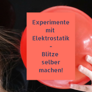 Experimente mit Elektrostatik: Blitze selber machen!