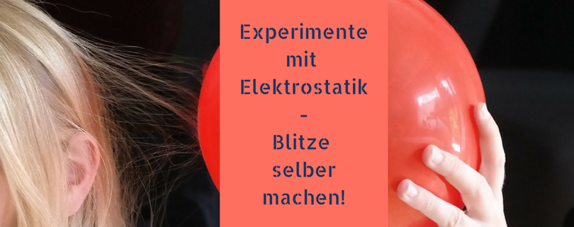 Experimente mit Elektrostatik: Blitze selber machen!