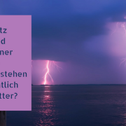 Blitz und Donner - Wie entstehen eigentlich Gewitter?