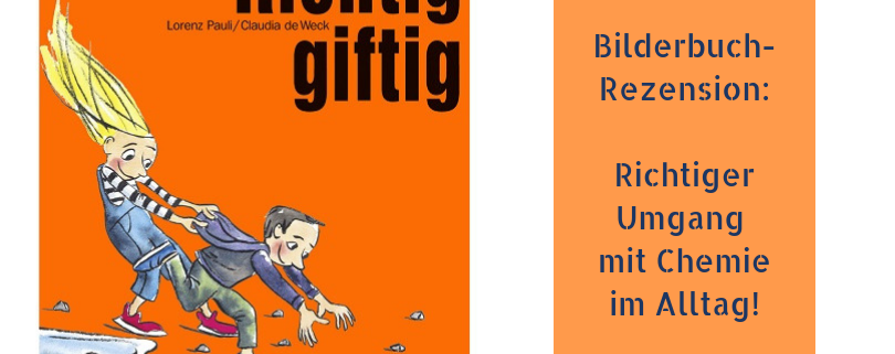 Bilderbuch-Rezension: Richtig giftig - Richtiger Umgang mit Chemie im Alltag!