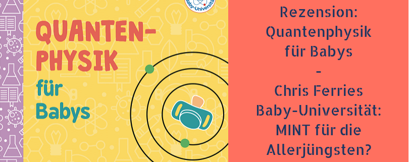 Rezension: Quantenphysik für Babys - Chris Ferries Baby-Universität für die Allerkleinsten?