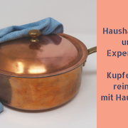 Experiment und Haushaltstipp: Kupfer mit Hausmitteln reinigen