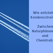 Wie entstehen Kondensstreifen? Zwischen Naturphänomen und Chemtrails