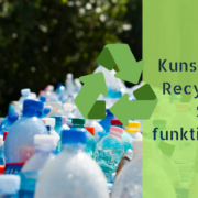 Kunststoff - Recycling : So funktionierts